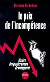 Le Prix De L'incomp%C3%A9tence. Histoire Des Grandes Erreurs De Management