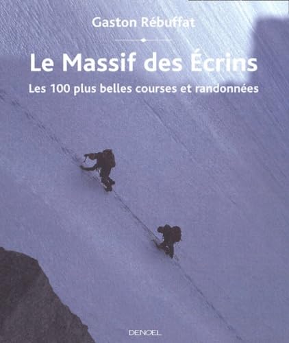 Massif des Ecrins, les 100 plus belles courses et randonnées