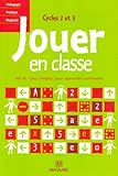 Jouer En Classe Cycles 2 Et 3 : 100 Et 1 Jeux Simples, Pour Apprendre Autrement