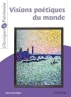 Visions poétiques du monde - Classiques et Patrimoine: Du rejet au regard ébloui sur le monde