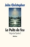 Trilogie Des Tripodes Tome 3 Le Puits De Feu