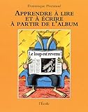 Apprendre A Lire Et %C3%A9crire A Partir L'album (de Dominique Piveteaud)