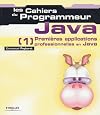 Les Cahiers du programmeur : Java 1 - Premières applications professionnelles en Java