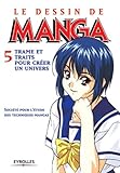 Le Dessin De Manga, Tome 5 : Trames Et Traits Pour Cr%C3%A9er Un Univers