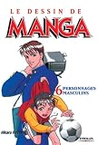 Le Dessin De Manga Tome 6 Personnages Masculins Attitudes Et Expressions