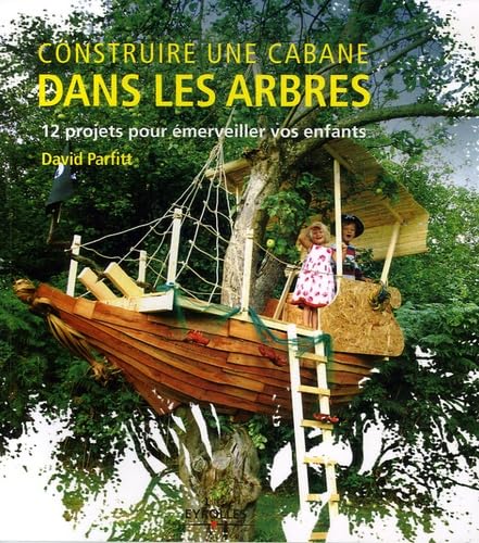 Cabane dans les arbres 12 Projets Pour &Eacute;merveiller Vos Enfan