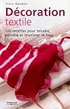 Dcoration Textile 100 Recettes Pour Teindre Peindre Et Imprimer Le Tissu