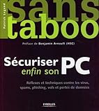 S%C3%A9curiser Enfin Son Pc: R%C3%A9flexes Et Techniques Contre Les Virus, Spams, Phishing, Vols Et Pertes De Donn%C3%A9es
