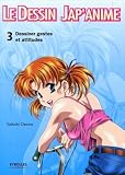 Le Dessin Jap'anime : Volume 3 : Dessiner Gestes Et Attitudes