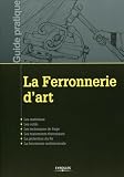 La Ferronnerie Dart Les Matriaux Les Outils Les Techniques De Forge Les Traitements Thermiques La Protection Du Fer La Ferronnerie Architecturale