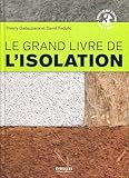 Le Grand Livre De L'isolation : Solutions Thermiques, Acoustiques, %C3%A9cologiques Et Hautes Performances