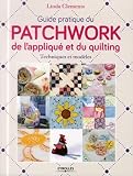 Guide Pratique Du Patchwork De Lappliqu Et Du Quilting Techniques Et Modles
