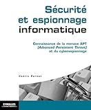 Scurit Et Espionnage Informatique Guide Technique De Prvention Connaissance De La Menace Apt Advanced Persistent Threat Et Du Cyber Espionnage