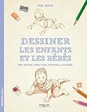 Dessiner Les Enfants Et Les B%C3%A9b%C3%A9s : Une M%C3%A9thode Simple Pour Apprendre %C3%A0 Dessiner
