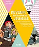 Devenir Illustrateur Jeunesse: Panorama De L'%C3%A9dition Jeunesse   Techniques D'illustration   De L'illustration Au Livre   Se Former.