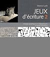 Jeux d'écriture 2: Voyages graphiques et calligraphiques en terres d'écritures.
