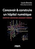 Concevoir Et R%C3%A9aliser Un H%C3%B4pital Num%C3%A9rique: Conception   Architecture   Management   Ing%C3%A9nierie.