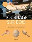 Tournage Sur Bois Des Ralisations Pour Apprendre Pas Pas Des Techniques Pour Crer Votre Tour