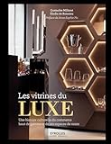 Les Vitrines Du Luxe: Une Histoire Culturelle Du Commerce Haut De Gamme Et De Ses Espaces De Vente.