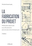La Fabrication Du Projet Deuxime Dition Mthode Destine Aux Tudiants Des Coles Darchitecture