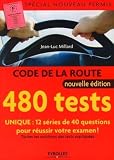 Code De La Route 480 Tests Spcial Nouveau Permis Unique 12 Sries De 40 Questions Pour Russir Votre Examen Toutes Les Solutions Des Tests Expliques