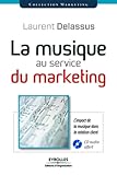 La Musique Au Service Du Marketing: L'impact De La Musique Dans La Relation Client. Avec Cd Audio.