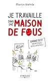 Je Travaille Dans Une Maison De Fous. Grand Test : Diagnostiquez Votre Entreprise !
