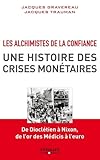 Les Alchimistes De La Confiance Une Histoire Des Crises Montaires De Diocltien Nixon De Lor Des Medicis Leuro