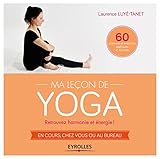 Ma Le%C3%A7on De Yoga : Retrouvez Harmonie Et %C3%A9nergie ! En Cours, Chez Vous Ou Au Bureau, 60 Postures Et Exercices Expliqu%C3%A9s Et Illustr%C3%A9s