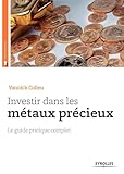 Investir Dans Les M%C3%A9taux Pr%C3%A9cieux: Le Guide Pratique Complet.