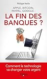 Apple, Bitcoin, Paypal, Google : La Fin Des Banques 