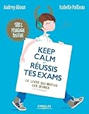 Keep Calm Et Russis Tes Exams Le Livre Qui Motive Les Jeunes Et Le Tien Aussi