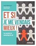 Et Si Je Me Vendais Mieux !: Les Secrets Du Marketing De Soi.