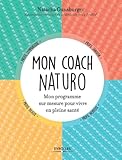 Mon Coach Naturo: Mon Programme Sur Mesure Pour Vivre En Pleine Sant%C3%A9