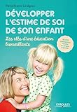 D%C3%A9velopper L'estime De Soi De Son Enfant: Les Cl%C3%A9s D'une %C3%A9ducation Bienveillante