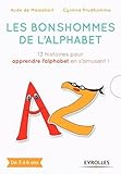Les Bonshommes De L'alphabet: 13 Histoires Pour Apprendre L'alphabet En S'amusant ! De 3 %C3%A0 6 Ans.
