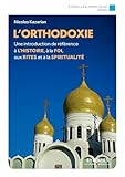 Lorthodoxie Une Introduction De Rfrence Lhistoire La Foi Aux Rites Et La Spiritualit