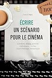 Ecrire Un Sc%C3%A9nario Pour Le Cin%C3%A9ma: Com%C3%A9die, Drame, Policier, M%C3%A9lodrame, Thriller,court M%C3%A9trage, Fantastique.