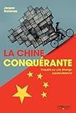 La Chine Conqu%C3%A9rante: Enqu%C3%AAte Sur Une %C3%A9trange Superpuissance