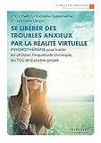 Se Librer Des Troubles Anxieux Par La Ralit Virtuelle Psychothrapie Pour Traiter Les Phobies Linquitude Chronique Les Toc Et La Phobie Sociale