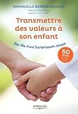 Transmettre Des Valeurs %C3%A0 Son Enfant: Les Cl%C3%A9s D'une Transmission R%C3%A9ussie. 60 Fiches Pour D%C3%A9finir Votre Projet Familial. Pr%C3%A9face D'elise Palus, Directrice De La Caf