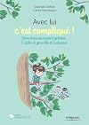 Avec lui c'est compliqué... : Vivre avec un enfant précoce, l'aider à grandir et à réussir