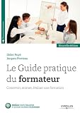 Le Guide Pratique Du Formateur: Concevoir, Animer, %C3%A9valuer Une Formation