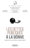 Les Dettes Publiques %C3%A0 La D%C3%A9rive: Anatomie D'un Monde Financi%C3%A8rement Fragilis%C3%A9