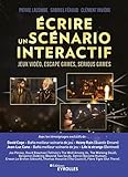 Ecrire Un Sc%C3%A9nario Interactif: Jeux Vid%C3%A9o, Escape Games, Serious Games