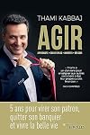 AGIR: 5 ans pour virer son patron, quitter son banquier et vivre la belle vie