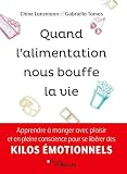 Quand L'alimentation Nous Bouffe La Vie: Apprendre %C3%A0 Manger Avec Plaisir Et En Pleine Conscience Pour Se Lib%C3%A9rer Des Kilos %C3%A9motionnels