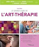 Le Grand Livre De Lartthrapie Dpasser Les Preuves Maladie Traumatisme Dpression Faonner Un Nouveau Je Trouver Les Leviers De La Transformation