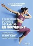 L'extraordinaire pouvoir des fascias en mouvement