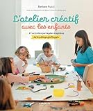 L'atelier Cr%C3%A9atif Avec Les Enfants: 27 Activit%C3%A9s Partag%C3%A9es Inspir%C3%A9es De La P%C3%A9dagogie Reggio